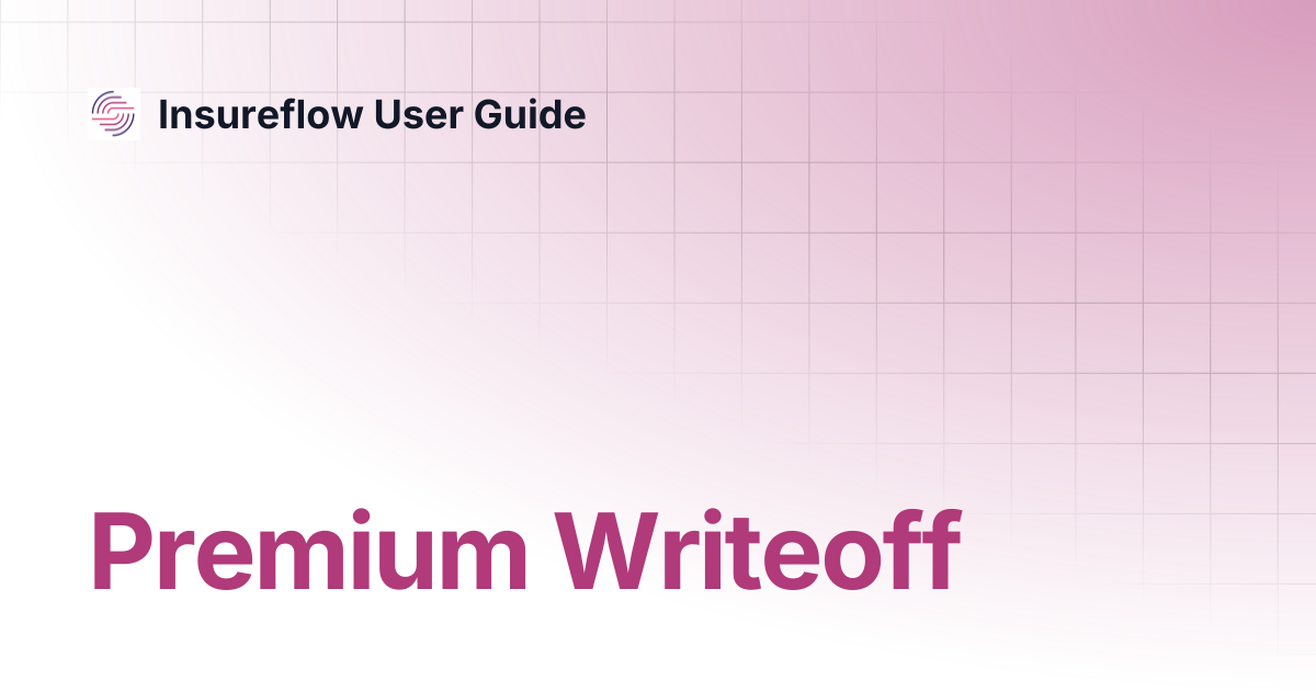 Premium Writeoff | Insureflow User Guide